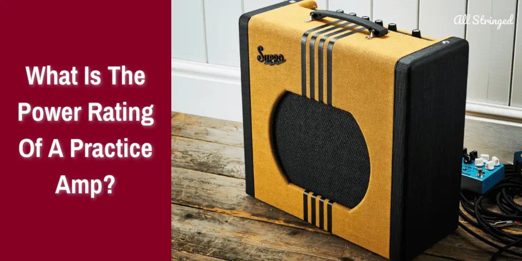 What Is The Power Rating Of A Practice Amp?