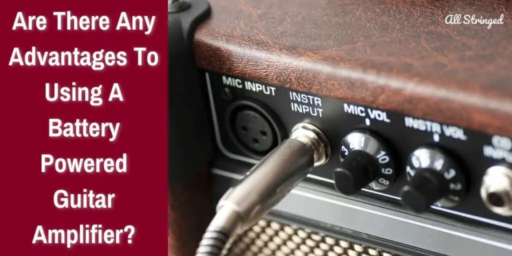 Are There Any Advantages To Using A Battery Powered Guitar Amplifier?