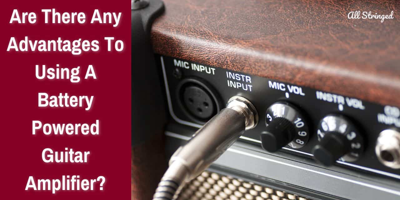 are there any advantages to using a battery powered guitar amplifier