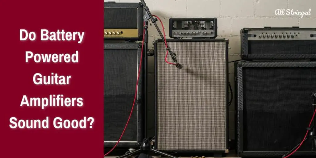 Do Battery Powered Guitar Amplifiers Sound Good?