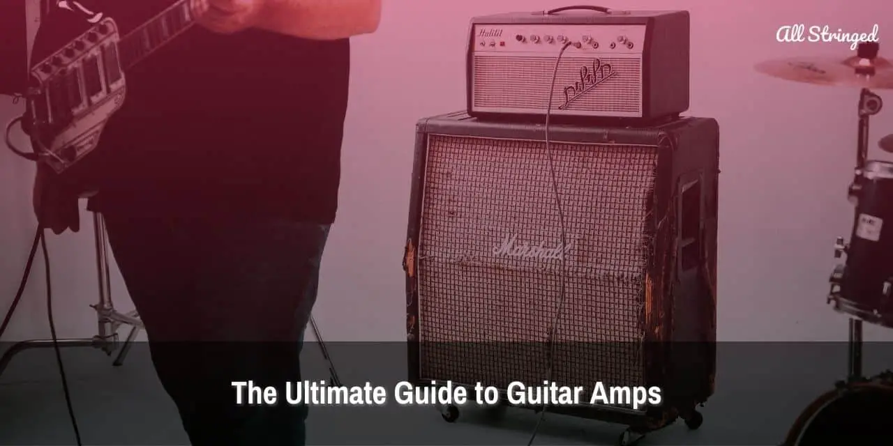 The Ultimate Guide to Guitar Amps