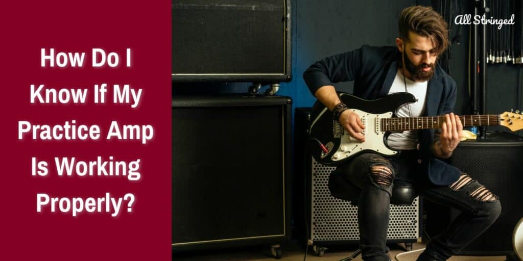 How Do I Know If My Practice Amp Is Working Properly?