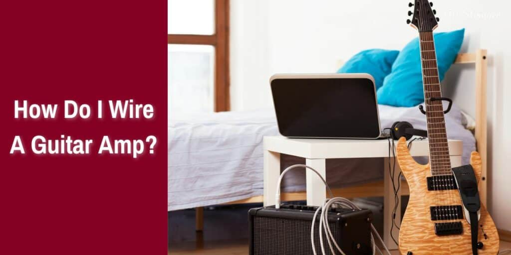 How Do I Wire A Guitar Amp?