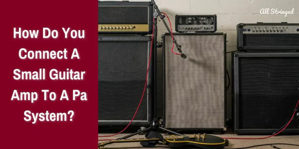 How Do You Connect A Small Guitar Amp To A Pa System?