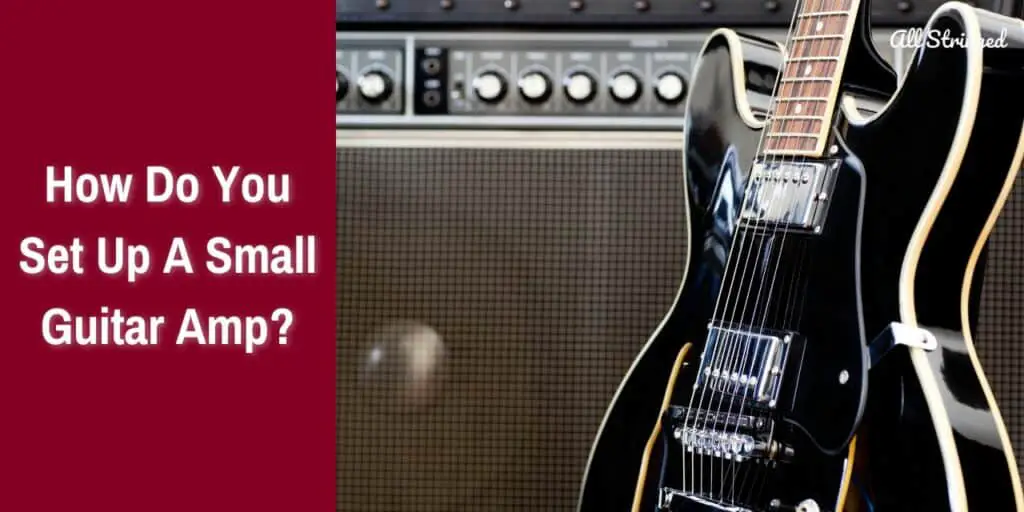How Do You Set Up A Small Guitar Amp how-do-you-set-up-a-small-guitar-amp