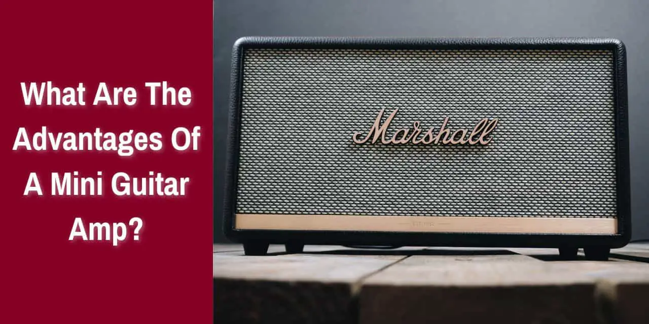 what are the advantages of a mini guitar amp