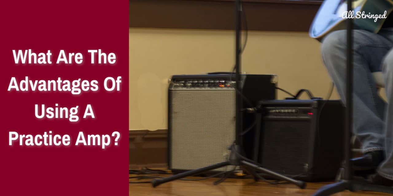 what are the advantages of using a practice amp