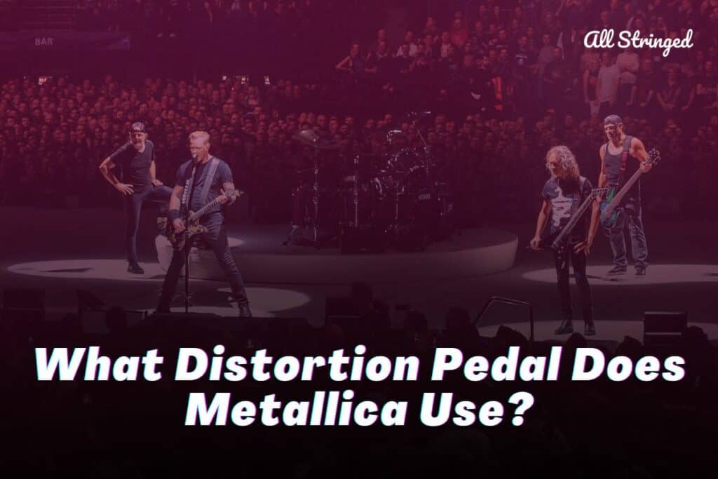 What Distortion Pedal Does Metallica Use? All Stringed