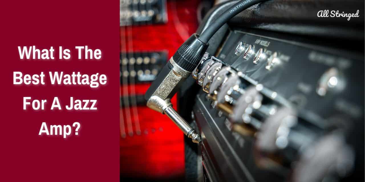 what is the best wattage for a jazz amp