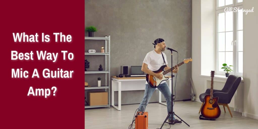 What Is The Best Way To Mic A Guitar Amp?
