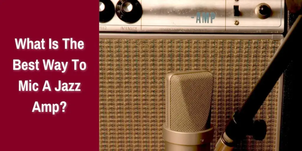 What Is The Best Way To Mic A Jazz Amp?