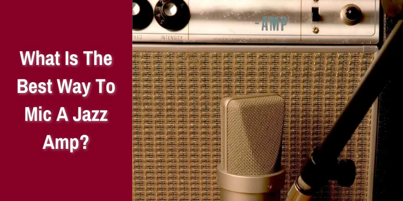 what is the best way to mic a jazz amp