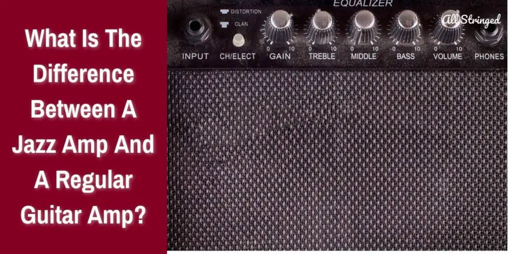 What Is The Difference Between A Jazz Amp And A Regular Guitar Amp?